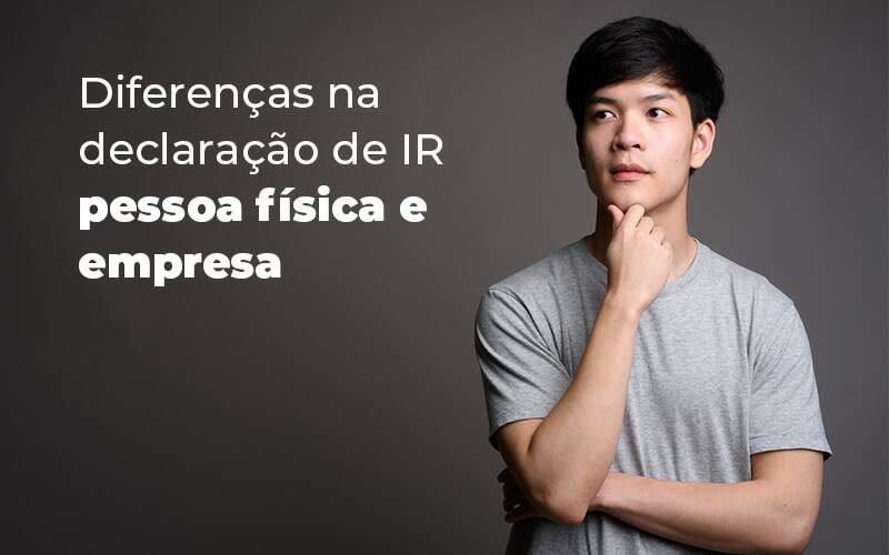 Diferencas Na Declaracao De Ir Pessoa Fisica E Empresa Blog Quero Montar Uma Empresa - Vitrine